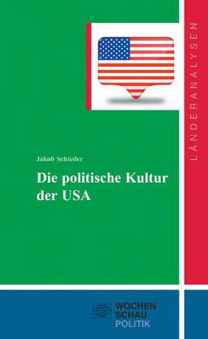 Die politische Kultur der USA de Jakob Schissler