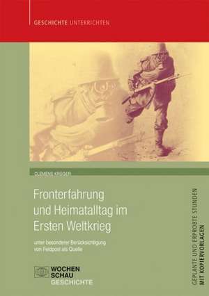 Fronterfahrung und Heimatalltag im Ersten Weltkrieg de Clemens Krüger