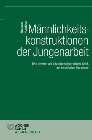 Männlichkeitskonstruktionen der Jungenarbeit de Thorsten Hunsicker