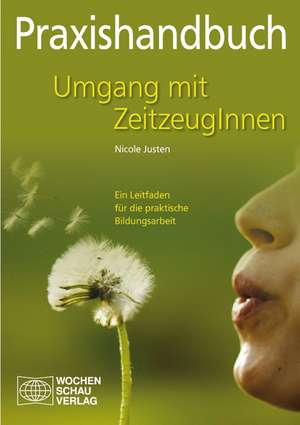 Praxishandbuch Umgang mit ZeitzeugInnen de Nicole Justen