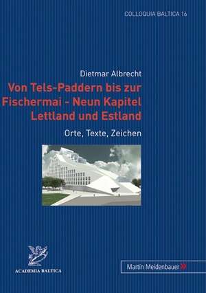 Von Tels-Paddern Bis Zur Fischermai - Neun Kapitel Lettland Und Estland: Orte, Texte, Zeichen de Dietmar Albrecht