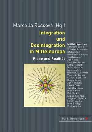 Integration Und Desintegration in Mitteleuropa de Marcella Rossova