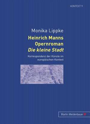 Heinrich Manns Opernroman Die Kleine Stadt de Monika Lippke