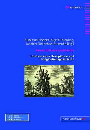 Reisen in Parks Und Gaerten: Umrisse Einer Rezeptions- Und Imaginationsgeschichte de Hubertus Fischer