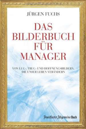 Das Bilderbuch für Manager de Jürgen Fuchs