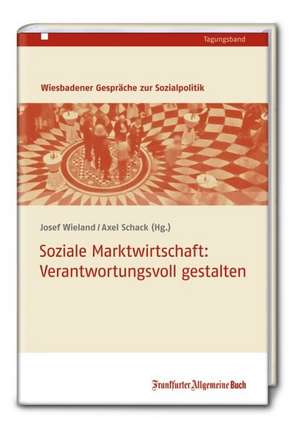 Soziale Marktwirtschaft: Verantwortungsvoll gestalten de Josef Wieland