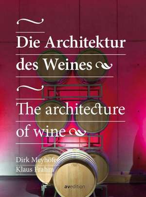 The Architecture of Wine de Dirk Meyhofer