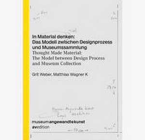 In Material denken: Das Modell zwischen Designprozess und Museumssammlung de Grit Weber