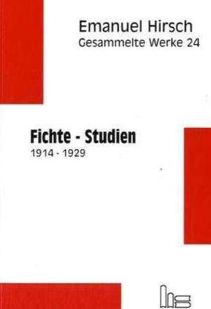 Gesammelte Werke / Fichte-Studien 1914-1929 de Emanuel Hirsch