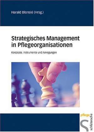 Strategisches Management in Pflegeorganisationen de Harald Blonski