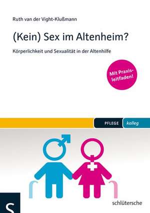 (Kein) Sex im Altenheim? de Ruth van der Vight-Klußmann