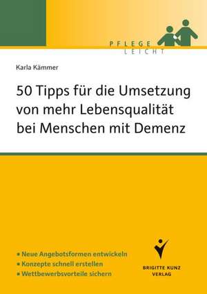 50 Tipps für die Umsetzung von mehr Lebensqualität bei Menschen mit Demenz de Karla Kämmer