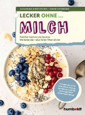 Lecker ohne ... Milch de Alexandra Hirschfelder