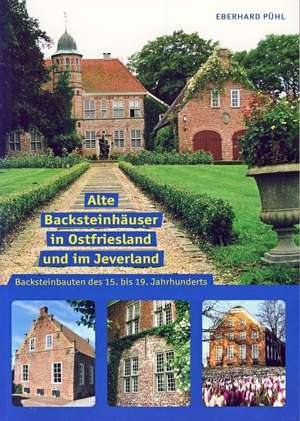 Alte Backsteinbauten in Ostfriesland und im Jeverland de Eberhard Pühl