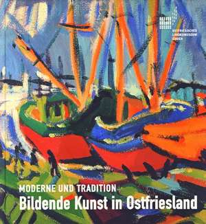 Bildende Kunst in Ostfriesland im 20. und 21. Jahrhundert de Annette Kanzenbach