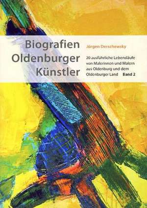 Biografien Oldenburger Künstler. Band 2 de Jürgen Derschewsky