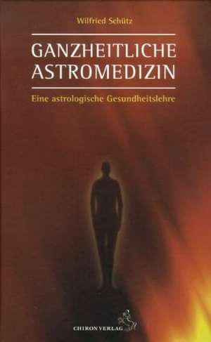 Ganzheitliche Astromedizin de Wilfried Schütz