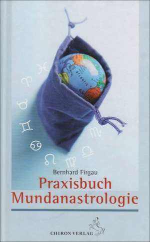 Praxisbuch Mundanastrologie de Bernhard Firgau