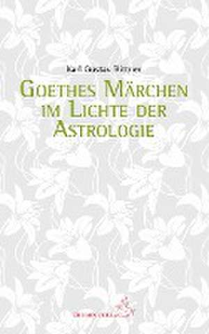 Goethes Märchen im Lichte der Astrologie de Karl Gustav