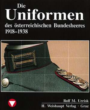 Die Fahrzeuge, Flugzeuge, Uniformen und Waffen des österreichischen Bundesheeres von 1918 - heute de Rolf M. Urrisk