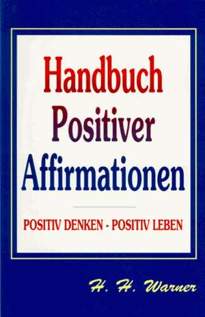 Handbuch positiver Affirmationen de H. H. Warner