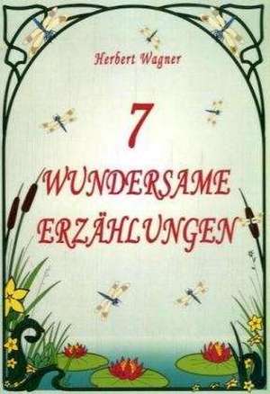 7 wundersame Erzählungen de Herbert Wagner