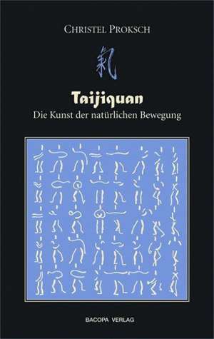 Taijiquan - Die Kunst der natürlichen Bewegung de Christa Proksch