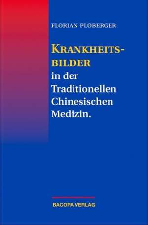 Krankheitsbilder in der Traditionellen Chinesischen Medizin de Florian Ploberger