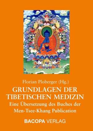 Grundlagen der Tibetischen Medizin de Florian Ploberger