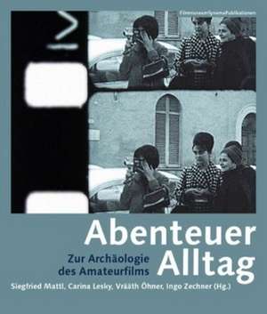 Abenteuer Alltag – Zur Archäologie des Amateurfilms de Carina Lesky