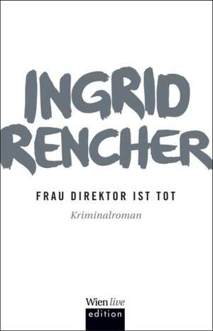 Die Frau Direktor ist tot de Ingrid Rencher