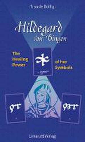 Hildegard von Bingen - The Healing Power of her Symbols de Traude Bollig