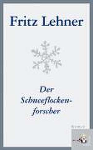 Der Schneeflockenforscher de Fritz Lehner