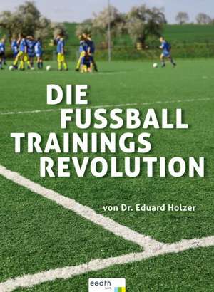 Die Fußball Trainings Revolution de Eduard Holzer