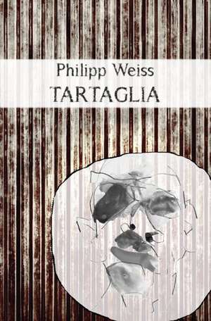 Tartaglia de Philipp Weiss