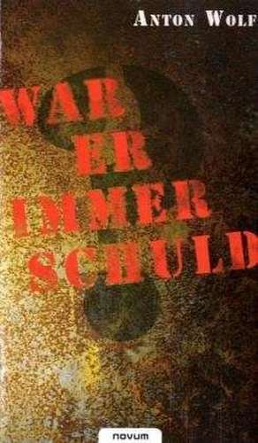 War er immer schuld? de Anton Wolf