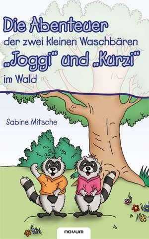 Die Abenteuer der zwei kleinen Waschbären "Joggi" und "Kurzi" im Wald de Sabine Mitsche