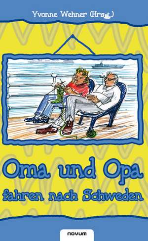 Oma und Opa fahren nach Schweden de Yvonne Wehner