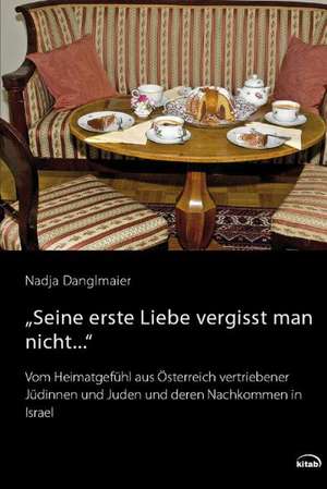 "Seine erste Liebe vergisst man nicht..." de Nadja Danglmaier