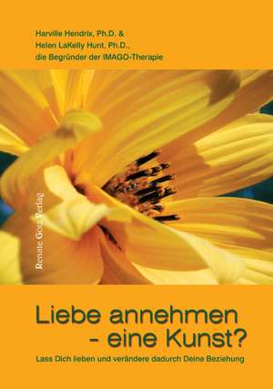 Liebe annehmen - eine Kunst? de Harville Hendrix