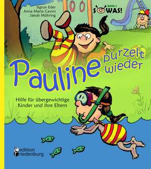 Pauline purzelt wieder - Hilfe für übergewichtige Kinder und ihre Eltern de Sigrun Eder