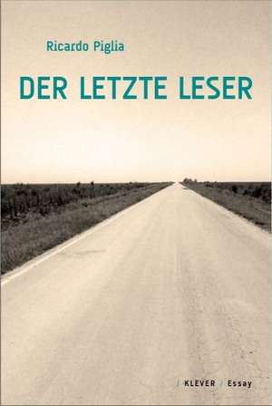 Der letzte Leser de Ricardo Piglia