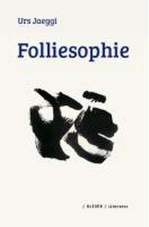 Folliesophie de Urs Jaeggi