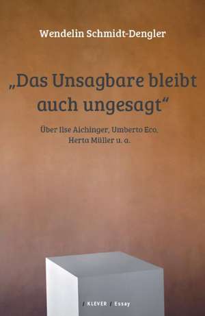 Das Unsagbare bleibt auch ungesagt de Wendelin Schmidt-Dengler