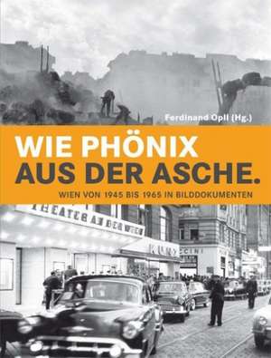 Wie Phönix aus der Asche de Wolfgang Maderthaner