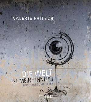 Die Welt ist meine Innerei de Valerie Fritsch