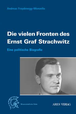 Die vielen Fronten des Ernst Graf Strachwitz de Andreas Fraydenegg-Monzello