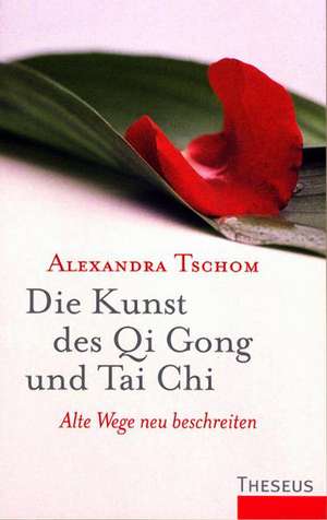 Die Kunst des Qi Gong und Tai Chi de Alexandra Tschom