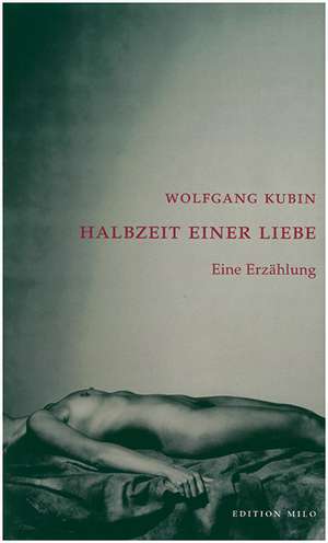 Halbzeit einer Liebe de Wolfgang Kubin