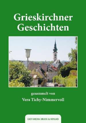 Grieskirchner Geschichten de Vera Tichy-Nimmervoll